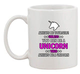 New Always Be Yourself Unless You Can Be A Unicorn (A) Funny DT White Coffee Mug