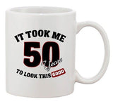 It Took Me 50 Years To Look This Good Birthday Funny Ceramic White Coffee Mug