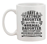 I Have A Tattooed Daughter Just Like Normal Daughter DT White Coffee 11 Oz Mug