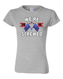 Junior We're Screwed America USA Flag President 2016 Political DT T-Shirt Tee