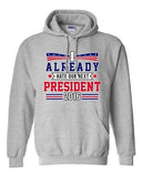 I Already Hate Our Next President 2016 Election Funny DT Sweatshirt Hoodie