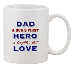 Dad A Sons First Hero A Daughters First Love Funny Ceramic White Coffee Mug