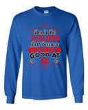 Long Sleeve Adult T-Shirt Don't Be Jealous Because I Look This Good At 40 DT