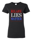 Ladies Hillary Lies Matter President Election Political Campaign DT T-Shirt Tee