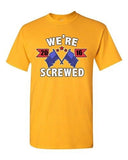 We're Screwed America USA Flag President 2016 Political DT Adult T-Shirt Tee