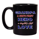 Grandpa A Sons First Hero A Daughters First Love DT Black Coffee 11 Oz Mug