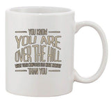 You Know You're Over The Hill When Your Computer Funny Ceramic White Coffee Mug