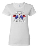 Ladies We're Screwed America USA Flag President 2016 Political DT T-Shirt Tee