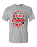 Don't Be Jealous Just Because I Look This Good At Fifty DT Adult T-Shirt Tee