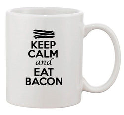 Keep Calm And Eat Bacon Meat Food Breakfast Funny Ceramic White Coffee Mug