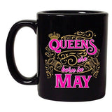 Queens Are Born In May Crown Birthday Funny DT Black Coffee 11 Oz Mug