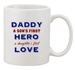 Daddy A Sons First Hero A Daughters First Love Funny Ceramic White Coffee Mug