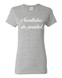 Ladies Nevertheless, She Persisted Women Senator Persists Support T-Shirt Tee