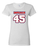 Ladies Impeach 45 President Donald USA American Political DT T-Shirt Tee