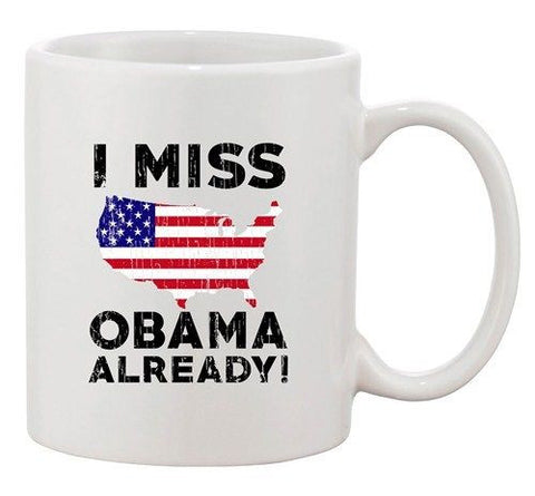 I Miss President Barack Obama Already USA Political Funny DT Coffee 11 Oz Mug