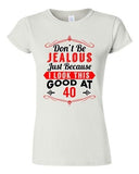 Junior Don't Be Jealous Just Because I Look This Good At 40 Funny T-Shirt Tee