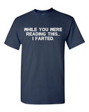 While You Were Reading This ... I Farted Fart Joke Funny DT Adult T-Shirt Tee