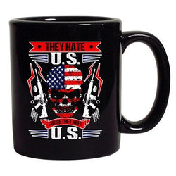 They Hate U.S Cause They Ain't U.S America Patriotic DT Coffee 11 Oz Black Mug