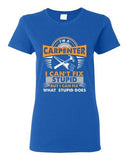 Ladies I'm A Carpenter I Can't Fix Stupid I Can Fix Stupid Does DT T-Shirt Tee