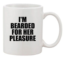 I'm Bearded For Her Pleasure Husband Wife Funny Humor Ceramic White Coffee Mug