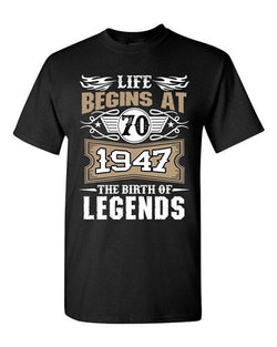 Life Begins At 70 1947 The Birth Of Legends Myth Age Funny DT Adult T-Shirt Tee