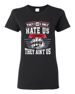 Ladies They Only Hate Us Cause They Aint Us New England Football DT T-Shirt Tee
