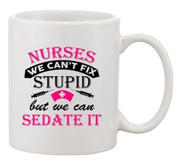 Nurses We Can't Fix Stupid But We Can Sedate It Funny DT White Coffee Mug