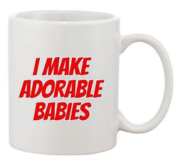 I Make Adorable Babies Baby Mommy Funny Gift DT White Coffee 11 Oz Mug