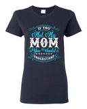 Ladies If You Met My Mom You Would Understand Funny DT T-Shirt Tee