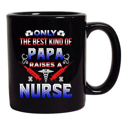 Only The Best Kind Of Papa Raises A Nurse Funny Gift DT Black Coffee 11 Oz Mug