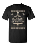 Tree Isn't The Only Thing Getting Lit Ugly Christmas Funny Adult DT T-Shirt Tee