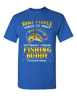 Some People Have To Wait Their Entire Life Fishing Buddy DT Adult T-Shirts Tee