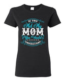 Ladies If You Met My Mom You Would Understand Funny DT T-Shirt Tee