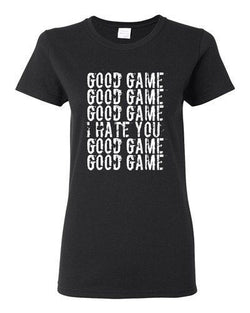 Ladies Good Game I Hate You Funny Humor Ball Team Sports Fan DT T-Shirt Tee
