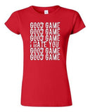 Junior Good Game I Hate You Funny Humor Ball Team Sports Fans DT T-Shirt Tee