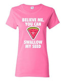 Ladies Believe Me You Can Swallow My Seed Watermelon Funny DT T-Shirt Tee