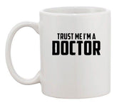 Trust Me I'm A Doctor Nurse Hospital Medicine Funny Ceramic White Coffee Mug