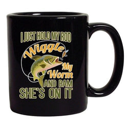 I Just Hold My Rod Wiggle My Worm And She's Bam On It DT Coffee 11 Oz Black Mug