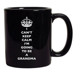 I Can't Keep Calm I'm Going To Be A Grandma Funny DT Black Coffee 11 Oz Mug