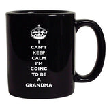 I Can't Keep Calm I'm Going To Be A Grandma Funny DT Black Coffee 11 Oz Mug