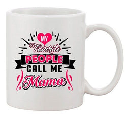 My Favorite People Call Me Mama Mommy Mom Gift Funny DT White Coffee 11 Oz Mug