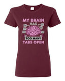 Ladies My Brain Has Too Many Tabs Open Computer Nerd Geek Funny DT T-Shirt Tee