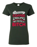 Ladies I Pretend That Coffee Helps But I'm Still A Bitch Funny DT T-Shirt Tee