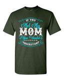 If You Met My Mom You Would Understand Girlfriend Funny DT Adult T-Shirt Tee