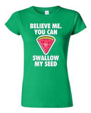 Junior Believe Me You Can Swallow My Seed Watermelon Funny DT T-Shirt Tee