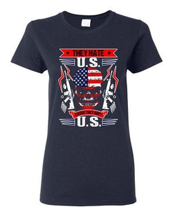 Ladies They Hate U.S Cause They Ain't U.S America Patriotic DT T-Shirt Tee