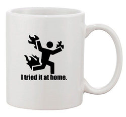 I Tried It At Home Man On Fire Flame Stunts Hot Funny Ceramic White Coffee Mug