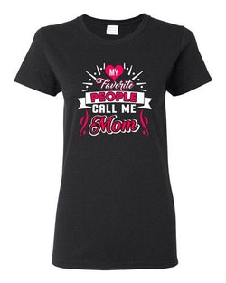Ladies My Favorite People Call Me Mom Mommy Mother Gift Funny DT T-Shirt Tee