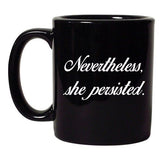 Nevertheless, She Persisted Women Persists Support DT Black Coffee 11 Oz Mug