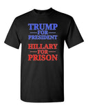 Trump for President Hillary For Prison USA 2016 Political DT Adult T-Shirt Tee